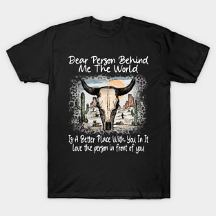 Dear Person Behind Me The World Is A Better Place With You In It Bull Skull Desert T-Shirt